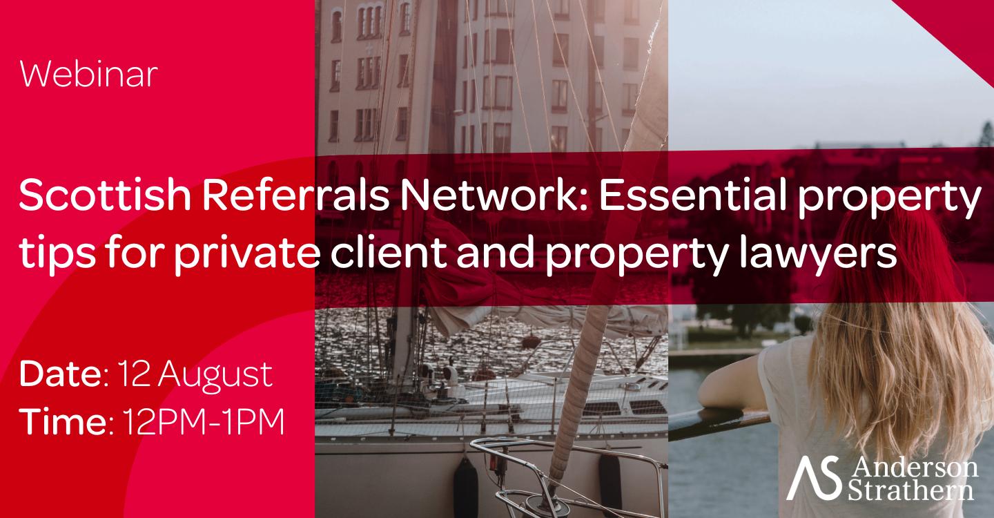 Scottish Referrals Network: Essential property tips for private client and property lawyers